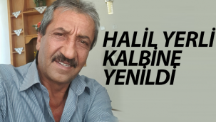 Halil Yerli Kalbine yenildi