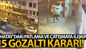 Hatay'daki patlama ve çatışmaya 5 gözaltı