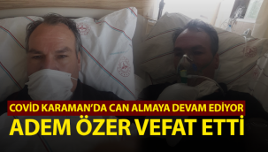 Karaman'da Covid Can almaya Devam Ediyor