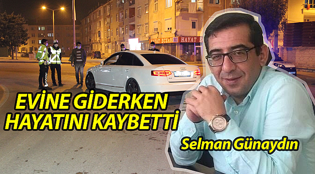 Direksiyon başında kalp krizi geçiren Selman Günaydın hayhatını kaybetti