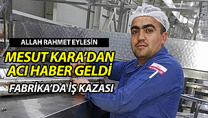 Fabrika İşçisi Mesut Kara Hayatını Kaybetti