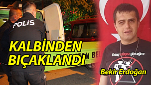 Kalbinden Bıçaklanan Bekir Erdoğan Vefat Etti