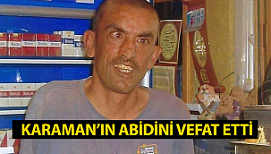 Karaman'ın Abidini Vefat Etti