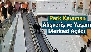 Park Karaman Alışveriş ve Yaşam Merkezi Açıldı