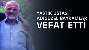 Yastıkçı Adıgüzel Vefat Etti