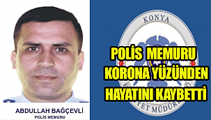 Koronavirüs tedavisi gören Karaman'lı Polis memuru hayatını kaybetti