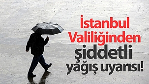İstanbul Valiliğinden şiddetli yağış uyarısı