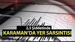 Karaman 2.3 şiddetinde Sallandı