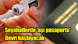Seyahatlerde 'aşı pasaportu' devri başlayacak