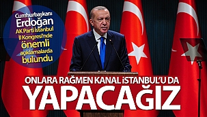 Cumhurbaşkanı Erdoğan: 'Onlara rağmen Kanal İstanbul’u da yapacağız'