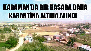 Karaman'da bir kasaba daha karantina altına alındı