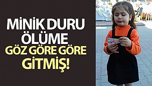 Minik Duru, ölüme göz göre göre gitmiş