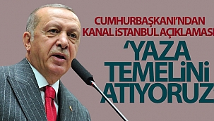 Cumhurbaşkanı Erdoğan'dan Kanal İstanbul açıklaması!