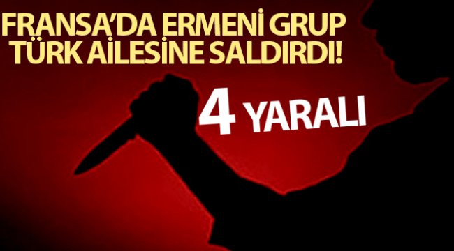 Fransa’da Ermeni grup Türk ailesine saldırdı: 4 yaralı