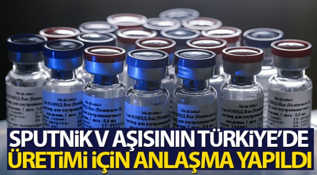 Rus Sputnik V aşısının Türkiye'de üretimi için anlaşma yapıldı