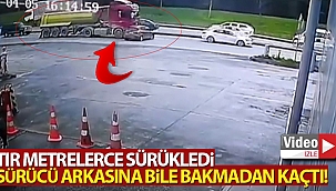 Tır metrelerce sürükledi, sürücü arkasına bile bakmadan kaçtı