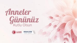Bakan Muş, tüm annelerin Anneler Günü'nü kutladı