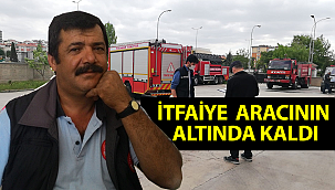 İtfaiye aracının altında kalan itfaiye eri hayatını kaybetti