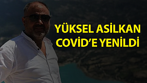 Yüksel Asilkan Covid'e yenildi