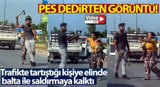 Trafikte tartıştığı kişiye elinde balta ile saldırmaya kalktı