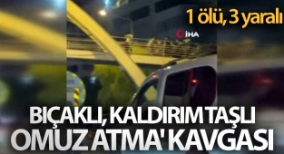 Bıçaklı, kaldırım taşlı 'omuz atma' kavgası: 1 ölü, 3 yaralı