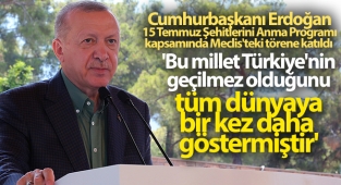 Cumhurbaşkanı Erdoğan: 'Bu millet Türkiye'nin geçilmez olduğunu tüm dünyaya bir kez daha göstermiştir'
