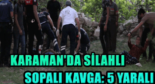 KARAMAN'DA İKİ AİLE ARASINDA SİLAHLI KAVGA