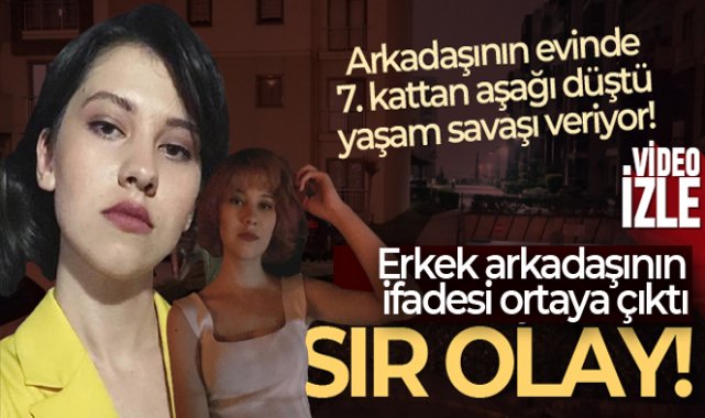 7'nci kattan düşen Sedef Nur'un erkek arkadaşının ifadesi ortaya çıktı