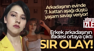 7'nci kattan düşen Sedef Nur'un erkek arkadaşının ifadesi ortaya çıktı