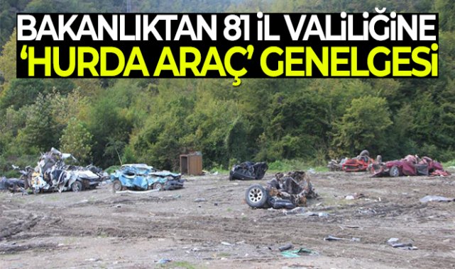 İçişleri Bakanlığı’ndan 81 il valiliğine 'Hurda/ Atıl Araçların Toplatılması' konulu bir genelge