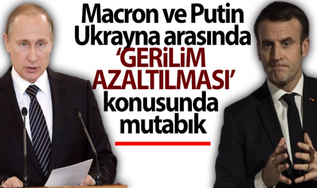 Macron ve Putin, Rusya ile Ukrayna arasında 'gerilimin azaltılması' konusunda mutabık