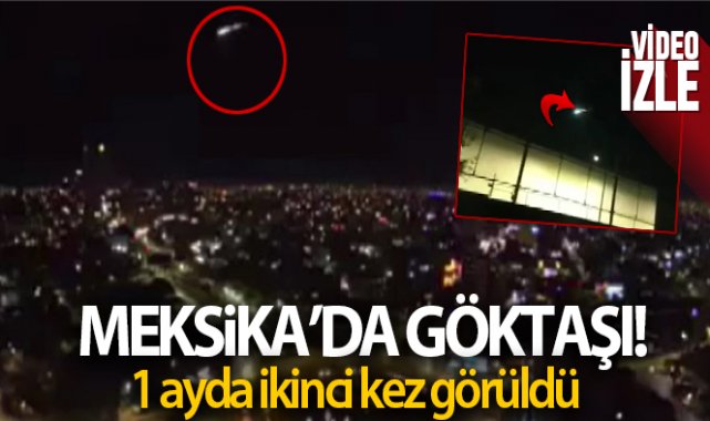 Meksika'da 1 ay içinde ikinci göktaşı görüldü