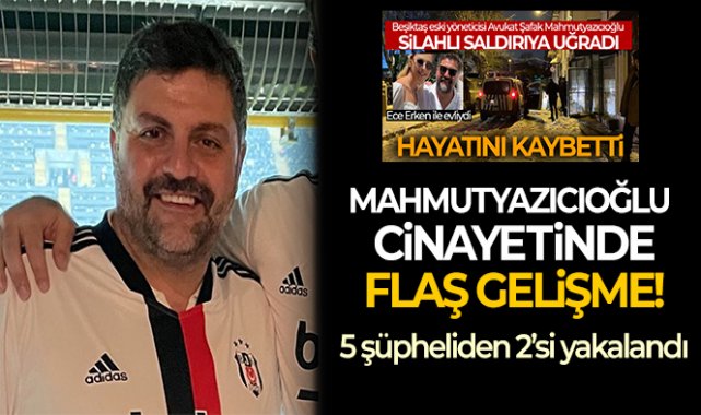 Şafak Mahmutyazıcıoğlu cinayetine ilişkin 2 şüpheli gözaltına alındı