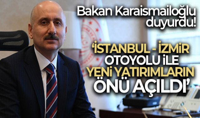 Bakan Karaismailoğlu: 'İstanbul-İzmir Otoyolu üretim sektöründe GSYİH’ye 8,5 milyar lira katkı sundu'