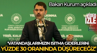 Bakan Kurum: 'Vatandaşlarımızın ısıtma giderlerini yüzde 30 oranında düşüreceğiz'