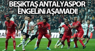 Beşiktaş Antalyaspor engelini aşamadı