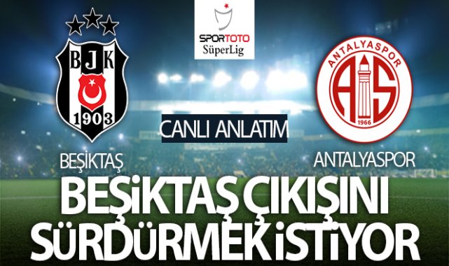 Beşiktaş - Antalyaspor Maçı Canlı Anlatım
