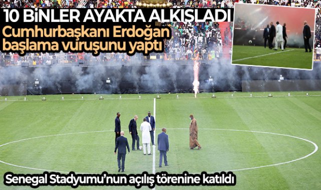 Cumhurbaşkanı Erdoğan, Senegal Stadyumu’nun açılış törenine katıldı