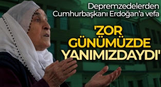 Depremzedelerden, 'zor günümüzde yanımızdaydı' dedikleri Cumhurbaşkanı Erdoğan’a vefa