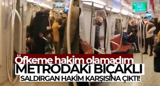 Metrodaki bıçaklı saldırgan hakim karşısına çıktı