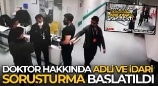 Acil serviste yaşanan arbede ile ilgili doktor hakkında adli ve idari soruşturma başlatıldı