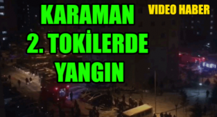 KARAMAN TOKİ KONUTLARINDA YANGIN