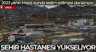 Ordu Şehir Hastanesi’nin yüzde 25’i tamam