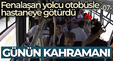 Fenalaşan yolcu otobüsle hastaneye götürüldü