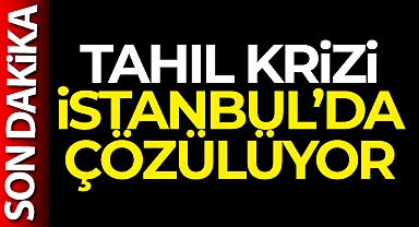 Tahıl krizi İstanbul'da çözülüyor
