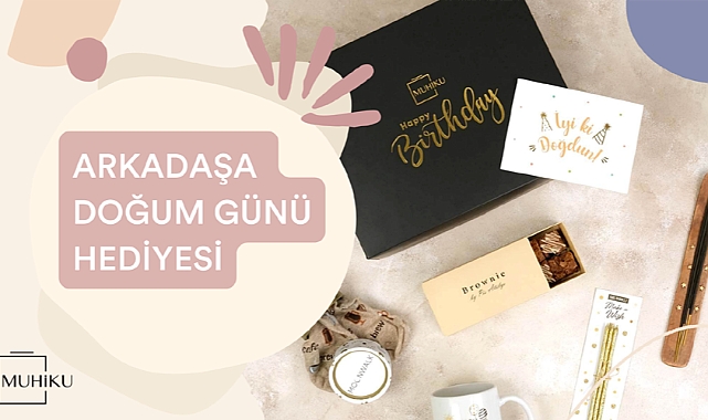 Arkadaşa Doğum Günü Hediyesi Olarak Değerlendirebileceğiniz En Orjinal Fikirler