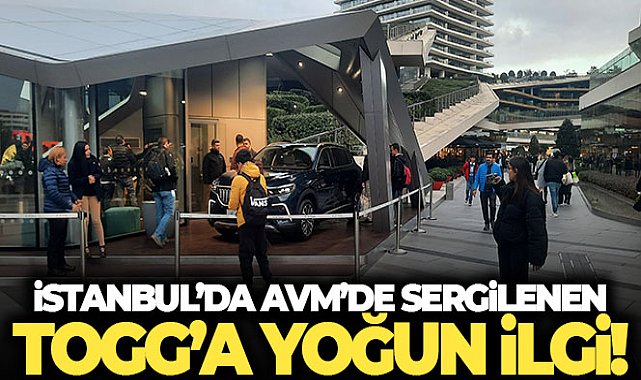 İstanbul’da AVM’de sergilenen Togg'a yoğun ilgi