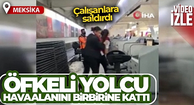Meksika’da öfkeli yolcu havaalanını birbirine kattı