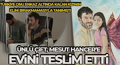 Depremde kızının elini tutarak yürekleri yakan Mesut Hançer evine kavuştu