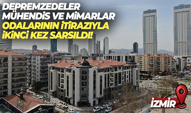 İzmirli depremzedeler, Mühendis ve Mimarlar Odalarının itirazıyla ikinci kez sarsıldı
